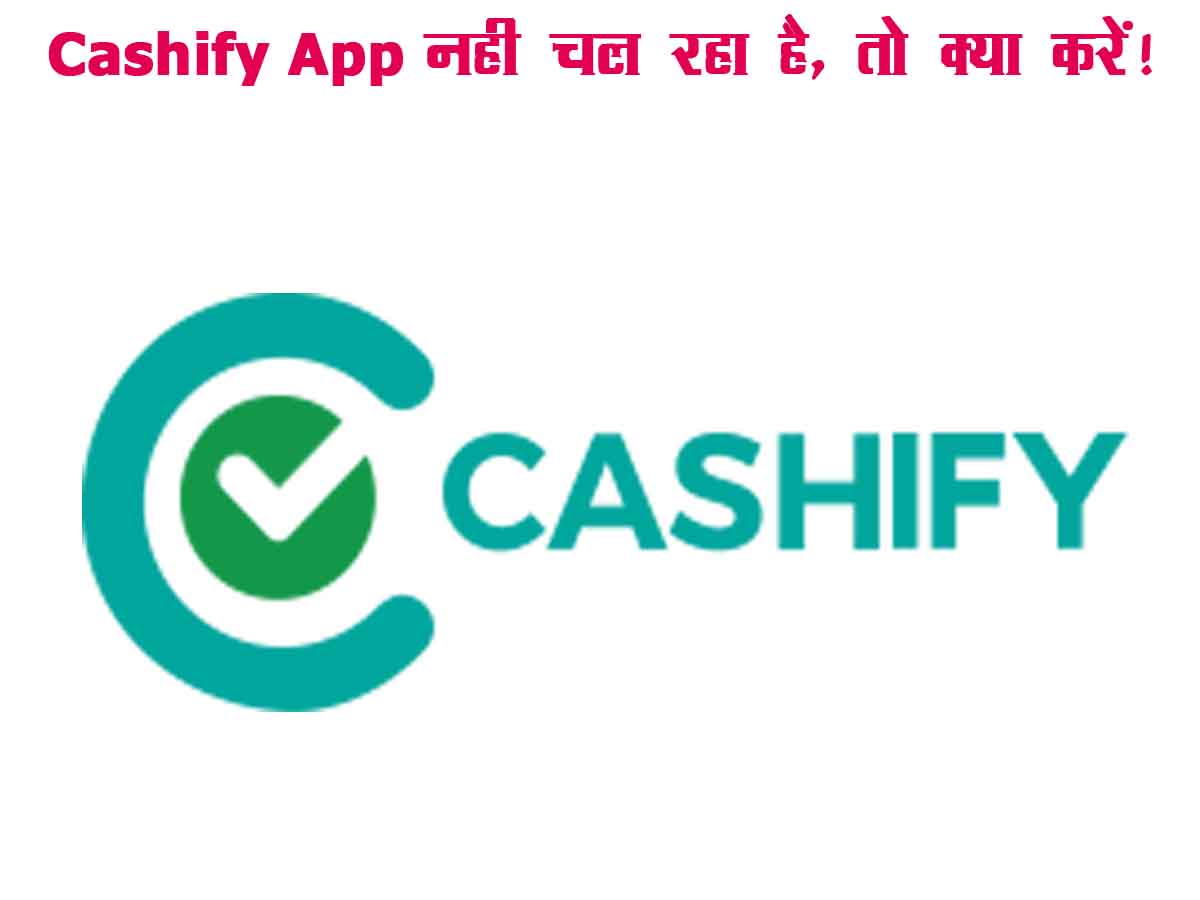Cashify App Nahi Chal Raha Hai